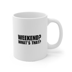 Weekend? What's that? Mug